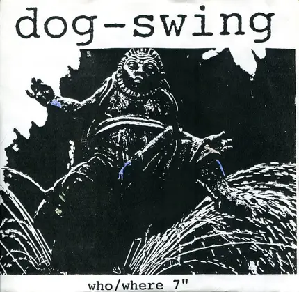 Dog-Swing - Who / Where 7"