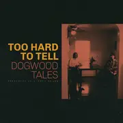LP - Dogwood Tales - Too Hard to Tell