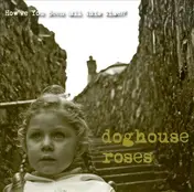 Doghouse Roses - How've You Been (All..