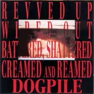 Dogpile - Revved Up Battered Shattered