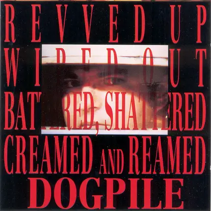 Dogpile - Revved Up Battered Shattered