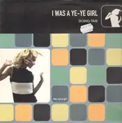 Doing Time - I Was A Ye-Ye
