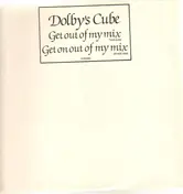 Dolby's Cube - Get Out Of My Mix / Get On Out Of My Mix