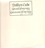 Dolby's Cube - Get Out Of My Mix / Get On Out Of My Mix