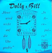 Dolly & Bill - Heut' Wird Nicht Auf Die Uhr Geseh'n / In Acapulco
