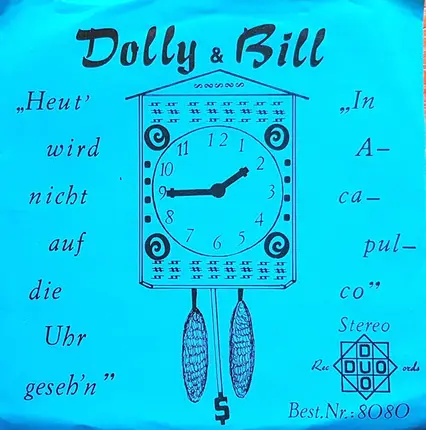 Dolly & Bill - Heut' Wird Nicht Auf Die Uhr Geseh'n / In Acapulco