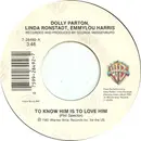 7'' - Dolly Parton , Linda Ronstadt , Emmylou Harris - To Know Him Is To Love Him