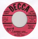 7inch Vinyl Single - Dolores Gray - Without Love / The Finger Of Suspicion Points At You