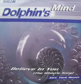 Dolphins Mind - Believe In You (The Whistle Song)