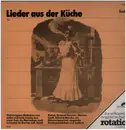 LP - Dory Reimhard / Ernst Berger / Heidi Kabel a.o. - Lieder Aus Der Küche - Verklungene Melodien Von Liebe Und Leid