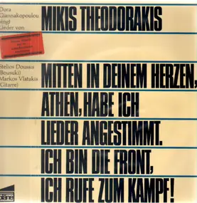 Mikis Theodorakis - Mitten In Deinem Herzen, Athen, Habe Ich Lieder Angestimmt. Ich Bin Die Front, Ich Rufe Zum Kampf!