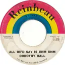 7inch Vinyl Single - Dora Hall - All He'd Say Is Uhm Uhm