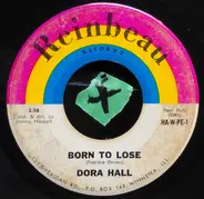 Dora Hall - Born To Lose / Cum Saw Saw Du Vra Et