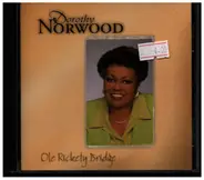 Dorothy Norwood - Ole Rickety Bridge