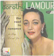 Dorothy Lamour - The Road To Romance...For Bing, Bob And You!