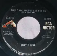 Dottie West - Would You Hold It Against Me