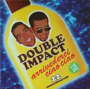 Double Impact - Arrivederci Ciao Ciao