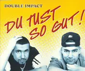 Double Impact - Du Tust So Gut!