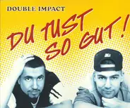 Double Impact - Du Tust So Gut!