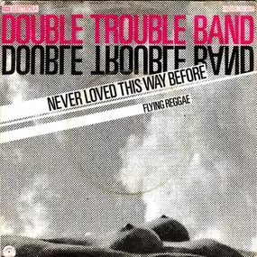 Double Trouble - Never Loved This Way Before