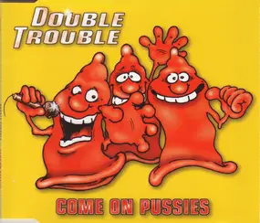 Double Trouble - Come On Pussies