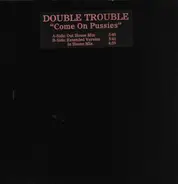 Double Trouble - Come On Pussies
