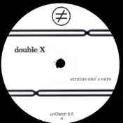 Double X - Strains One's Ears