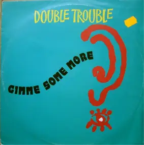 Double Trouble - Give Me Some More