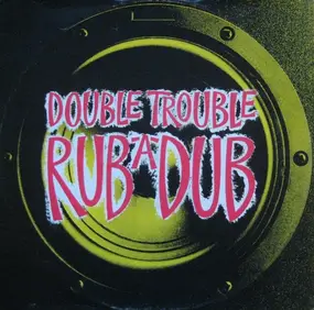 Double Trouble - Rub-A-Dub