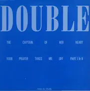 Double - The Captain Of Her Heart / Your Prayer Takes Me Off Part I & II
