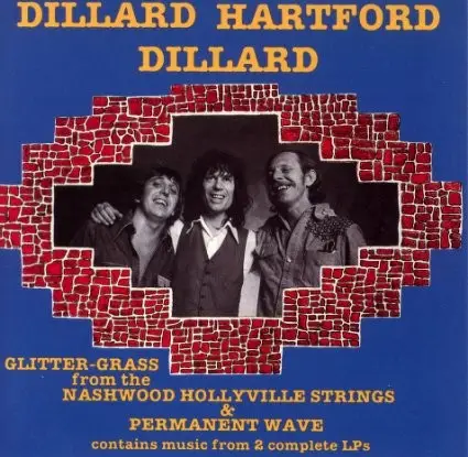 Doug Dillard / John Hartford / Rodney Dillard - Glitter Grass From The Nashwood Hollyville Strings & Permanent Wave