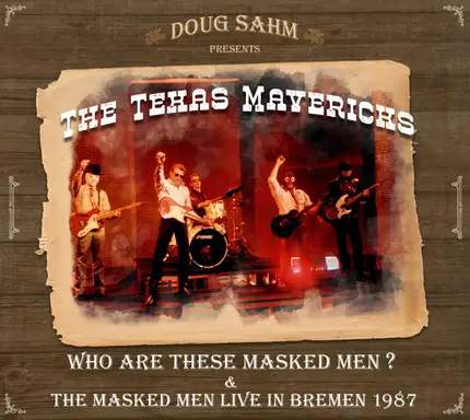 Doug Sahm Presents The Texas Mavericks - Who Are These Masked Men? & The Masked Men Live In Bremen 1987