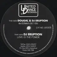 Dougal & Eruption / Eruption - Im Gonna Get You / Love Is The Power