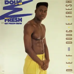 Doug E. Fresh & the Get Fresh Crew - D.E.F. = Doug E. Fresh