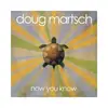 LP - DOUG MARTSCH - NOW YOU KNOW