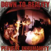 Down To Reality - Pervert Inhumanity