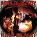 CD - Down To Reality - Pervert Inhumanity