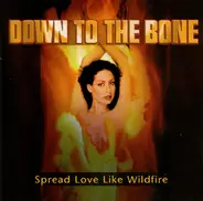 Down To The Bone - Spread Love Like Wildfire