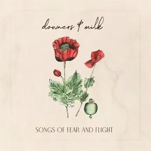Downers & Milk - Songs Of Fear And Flight