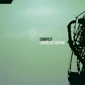 Downpilot - Leaving Not Arriving