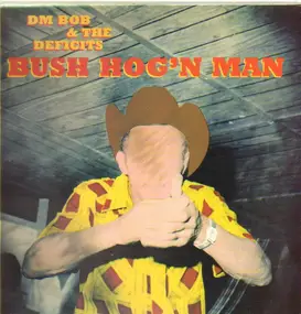 DM Bob & The Deficits - Bush Hog'n Man