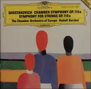 Dmitri Shostakovich - The Chamber Orchestra Of Europe , Rudolf Barshai - Chamber Symphony Op. 110a. Symphony For Strings Op. 118a.