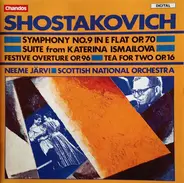 Dmitri Shostakovich , Neeme Järvi , Royal Scottish National Orchestra - Symphony No. 9 In E Flat Op. 70 / Suite From Katerina Ismailova / Festive Overture Op. 96 / Tea For
