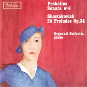 CD - Dmitri Shostakovich , Sergei Prokofiev , Evgeny Soifertis - Prokofiev: Sonata No 6 / Shostakovich: 24 Preludes, Op. 34