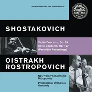 Dmitri Shostakovich / David Oistrach / Mstislav Rostropovich - Violin Concerto, Op. 99, Cello Concerto, Op. 107 (Première Recordings)