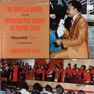 Dr. Charles G. Hayes And The Cosmopolitan Church Of Prayer Choir - Heaven Is My Goal