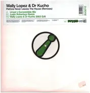 Dr. Kucho! & Wally Lopez - Patricia Never Leaves The House (Remixes)