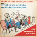 LP - Dr. Murray Banks - How To Live With Yourself... Or... What To Do Until The Psychiatrist Comes