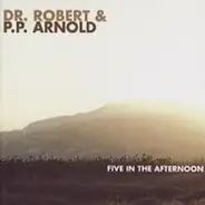 Dr. Robert & P.P. Arnold - Five In The Afternoon