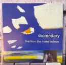 CD - Dromedary - live from the make believe